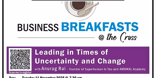 Business Breakfast @ the Cross: Leading in Times of Uncertainty and Change