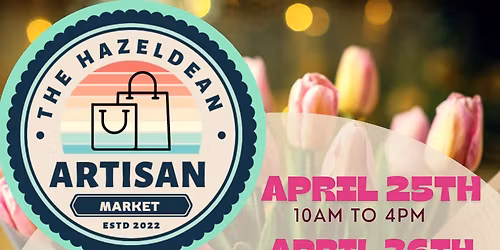 The Hazeldean Artisan Market APRIL 25TH\/26TH