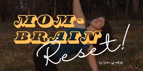Mom-Brain Reset {movement experience}