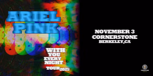 Ariel Pink - WITH YOU EVERY NIGHT TOUR at Cornerstone Berkeley