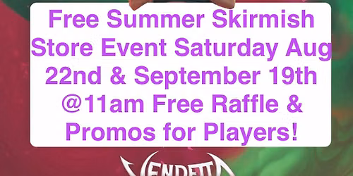 Free Summer Skirmish Store Event Saturday Aug 22nd & Sept 19th @11am