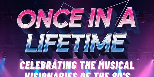 Once Once In A Lifetime \u2013 Celebrating the Musical Visionaries of the 80s