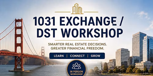 1031 Exchange and DST Workshop!