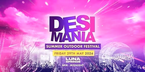 Desi Mania - Summer Outdoor Festival - Luna Springs [TICKETS SELLING FAST!]
