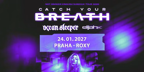 Catch Your Breath (US) + Supports: Ocean Sleeper & Elijah - PRAGUE