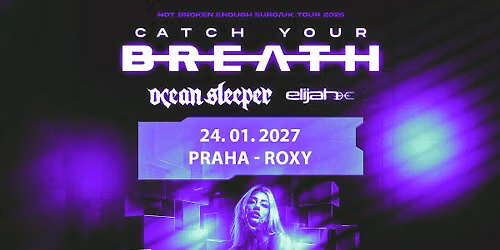 Catch Your Breath (US) + Supports: Ocean Sleeper & Elijah - PRAGUE