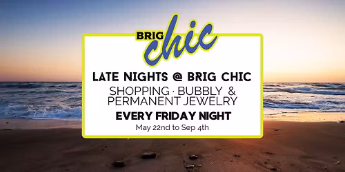 LATE NIGHTS @ BRIG CHIC