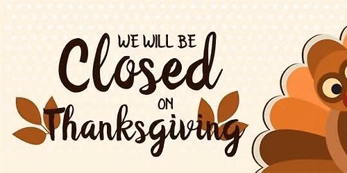 Closed for Thanksgiving \/ Fall Break
