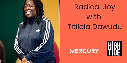 Playwrights East and Mercury Creatives: Radical Joy with Titilola Dawudu