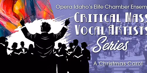 A Christmas Carol- by Opera Idaho's Critical Mass Vocal Artists