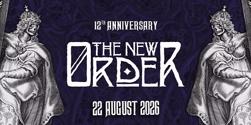 \u2020\u2020 The New Order 12th  Anniversary \u2020 Saturday 22 August 2026 \u2020\u2020