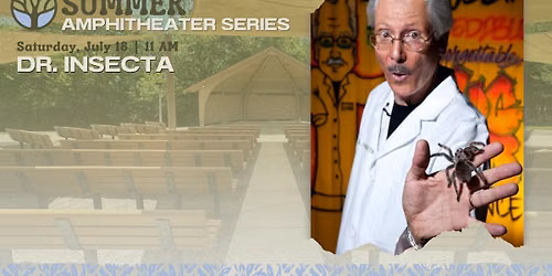 Summer Amphitheater Series: Dr. Insecta