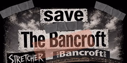 SAVE THE BANCROFT! Stretcher, The Yucks, Brighton Street Bullies, Moral Genocide, Strega 13