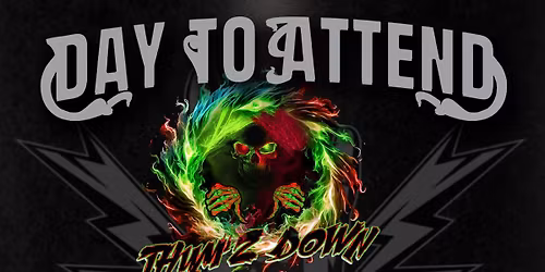 DAY TO ATTEND with THUMZ DOWN, XCEPTION & DARK RAIN
