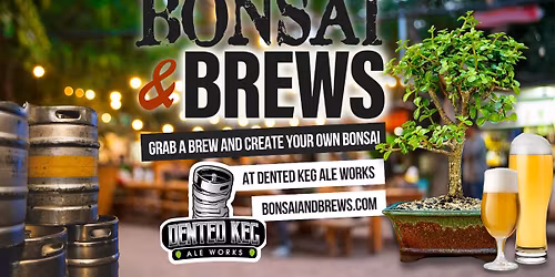 Bonsai & Brews at Dented Keg Ale Works