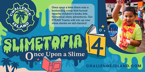 Challenge Island McKinney Summer Camp - Slimetopia\u00ae 4: Once Upon a Slime\u00a9
