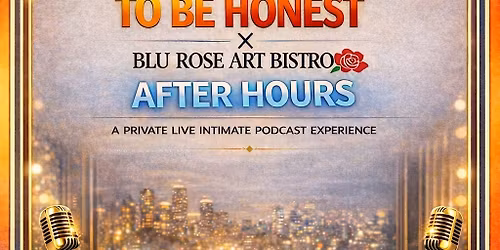 To Be Honest x Blu Rose Art Bistro After Hours LIVE intimate podcast