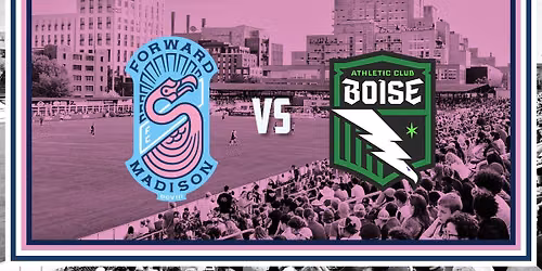 Home Match: Forward Madison FC vs Athletic Club Boise