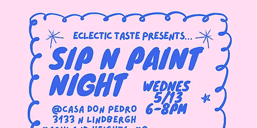 Sip N Paint Night @ Casa Don Pedro Wednesday. 5\/13
