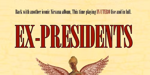 Ex-Presidents Play IN UTERO - Palladium Club