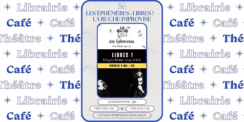  Libres ! : Les \u00c9ph\u00e9m\u00e8res \u2013 La Ruche Improvise