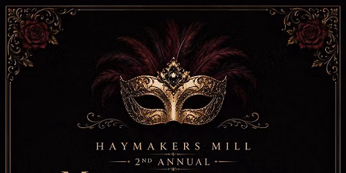 Haymaker's Mill 2nd Annual Masquerade Ball