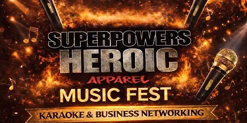 SUPERPOWERS HEROIC MUSIC FEST KARAOKE & BUSINESS NETWORKING 