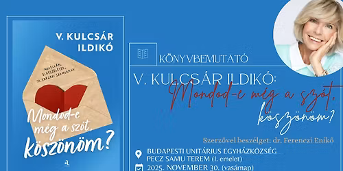 V. Kulcs\u00e1r Ildik\u00f3: Mondod-e m\u00e9g a sz\u00f3t, k\u00f6sz\u00f6n\u00f6m? \u2013 k\u00f6nyvbemutat\u00f3