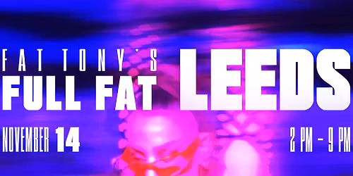 Fat Tony's Full Fat Leeds