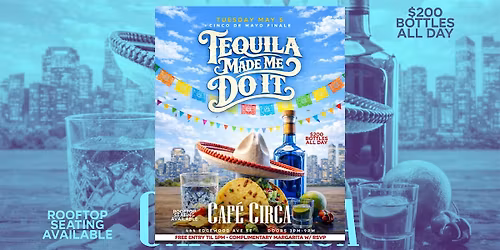 TEQUILA MADE ME DO IT \u2013 CINCO DE MAYO FINALE DAY PARTY