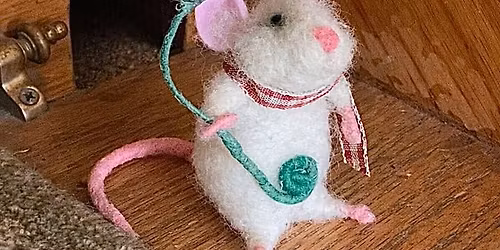 SOLD OUT!!!!  Needle Felted Spring Mouse with Barbara Hoyson Art 4\/9 @5:30pm