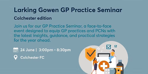 Larking Gowen GP Practice Seminar - Colchester