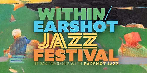 Series Pass - Within\/Earshot Jazz Festival 2026