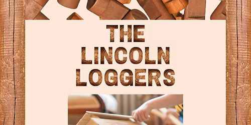 ***New Program***  The Lincoln Loggers