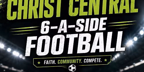 CHRIST CENTRAL \u2014 6-A-SIDE FOOTBALL