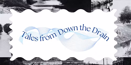 Information Session - Tales from Down the Drain