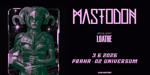 MASTODON - SPECIAL GUEST: LOATHE | PRAHA
