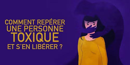 Atelier gratuit | Comment rep\u00e9rer une personne toxique et s'en lib\u00e9rer ?
