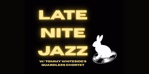 Late Night Jazz: Tommy Whiteside\u2019s Quardless Chortet LIVE at The Rabbit Hole
