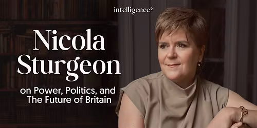 Nicola Sturgeon on Power, Politics and The Future of Britain