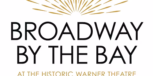 Broadway By The Bay at Warner Theatre - PA