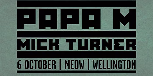 Papa M & Mick Turner | Wellington