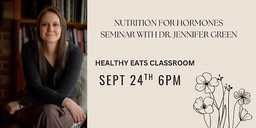 Nutrition for Hormones Seminar with Dr. Jennifer Green