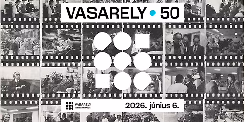 Vasarely 50 | Sz\u00fclet\u00e9snapi \u00d6r\u00f6m\u00fcnnep 