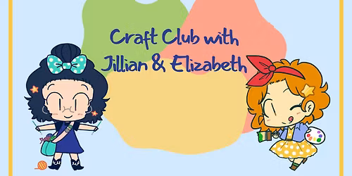 Craft Club with Jillian and Elizabeth