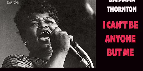 Big Mama Thornton - I can't be anyone but me