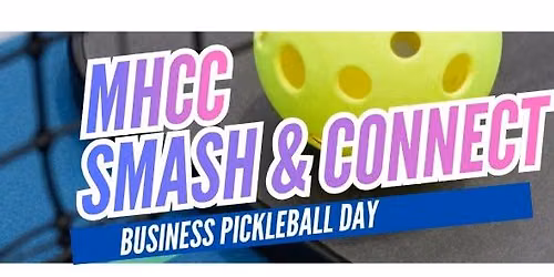 MHCC SMASH & CONNECT: BUSINESS PICKLEBALL DAY
