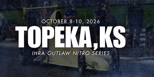 IHRA Outlaw Nitro Series \u2014 Topeka, KS