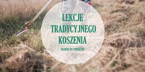 Lekcje Tradycyjnego Koszenia ...i tego co powinni\u015bcie wiedzie\u0107 o kosie