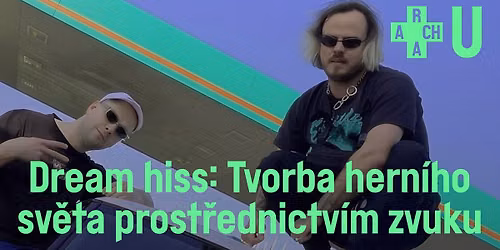 ANCESTRAL VISION & OLIVER TORR: Tvorba hern\u00edho sv\u011bta prost\u0159ednictv\u00edm zvuku \ud83c\udfa7\u0f80\u0f72\u207a\u208a\ud83c\udfae workshop ARCHA+U